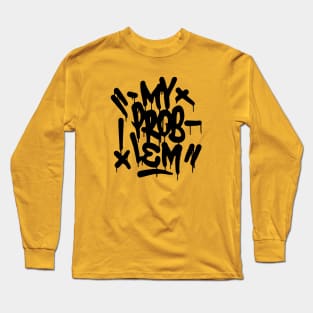 MY PROBLEM Long Sleeve T-Shirt